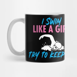 'I Swim Like a Girl Try To Keep Up' Amazing  Swimming Mug